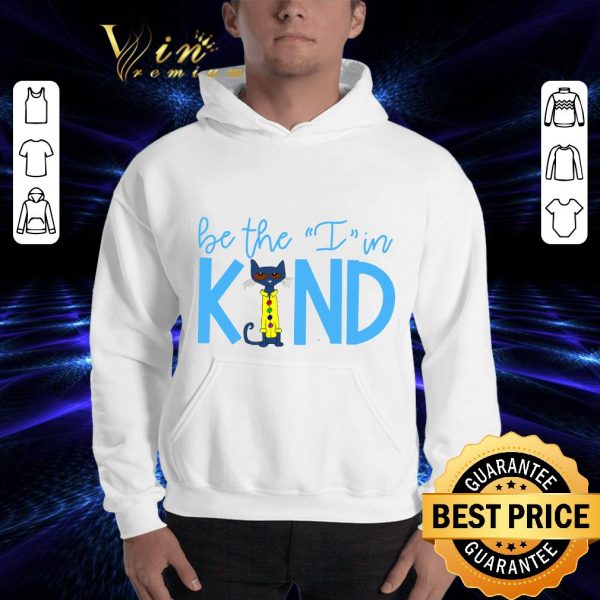 Hot Be The I In Kind Pete the Cat shirt 3