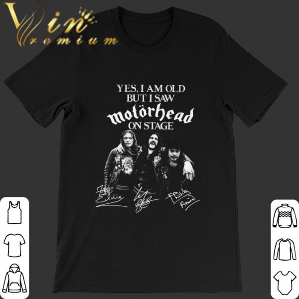 Official Yes i am old but i saw Motorhead on stage signatures shirt 1