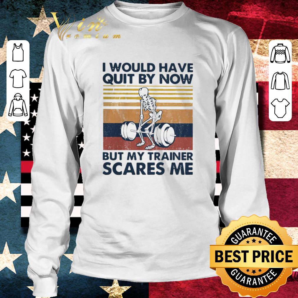 Original I Would Have Quit By Now But My Trainer Scares Me Vintage shirt 3