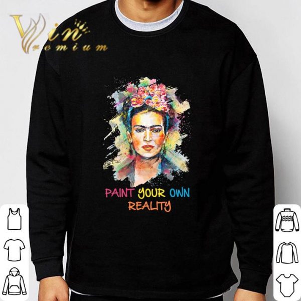 Frida Kahlo paint your own reality shirt 3