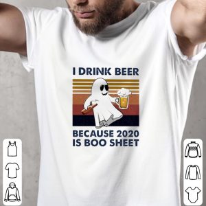 Official I drink Beer because 2020 Is Boo sheet vintage shirt 4