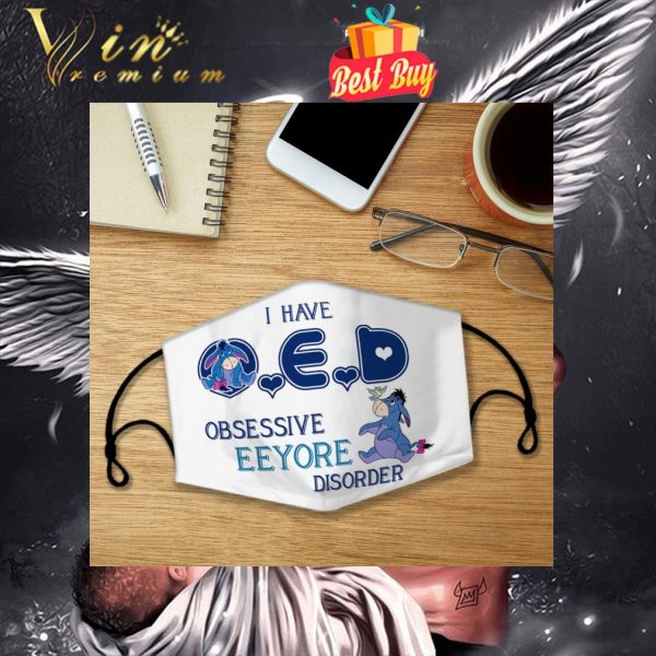 I have O.E.D. Obsessive Eeyore Disorder face mask 1