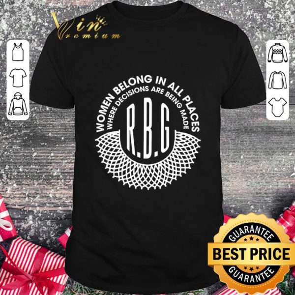 Best Feminist Women Belong In All Places R.B.G Ruth Bader Ginsburg shirt 1
