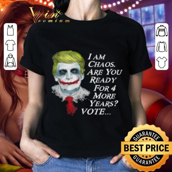 Hot Trump Joker I Am Chaos Are You Ready For 4 More Years Vote shirt 2