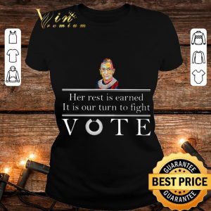 Premium Ruth Bader Ginsburg her rest is earned it is our turn to fight vote shirt 4