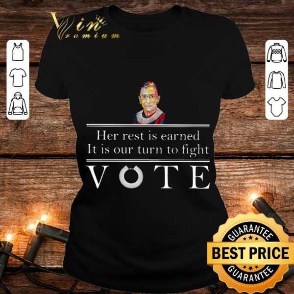Premium Ruth Bader Ginsburg her rest is earned it is our turn to fight vote shirt 2