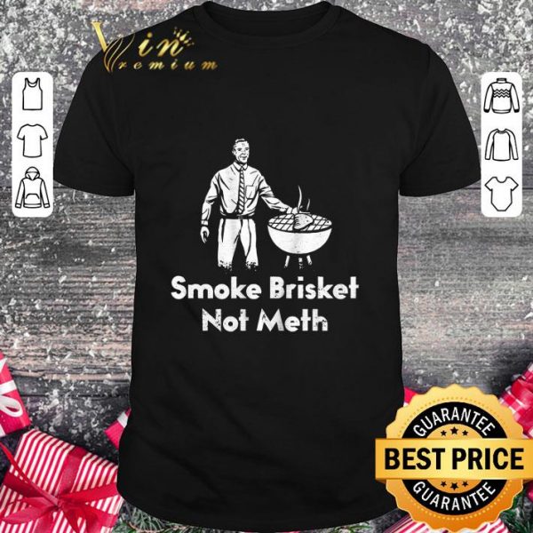 Awesome BBQ Smoke Brisket Not Meth shirt 1