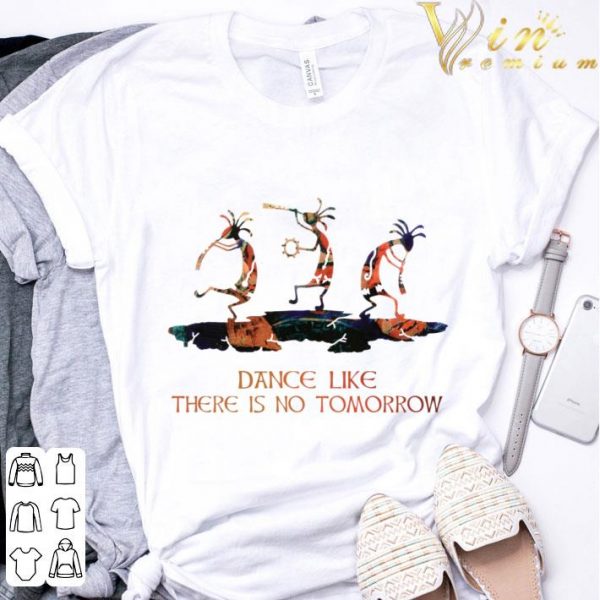 Dance like there is no tomorrow shirt 3