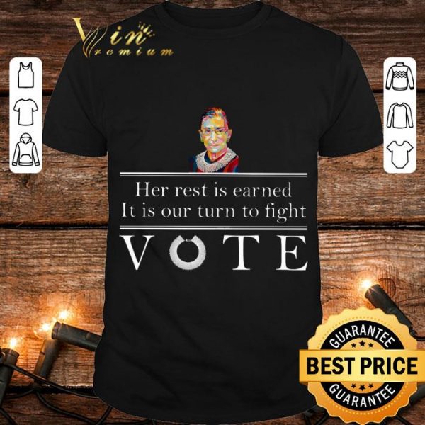 Premium Ruth Bader Ginsburg her rest is earned it is our turn to fight vote shirt 1