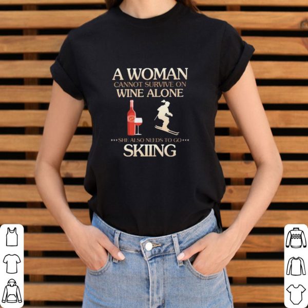 Pretty A Woman cannot survive on wine alone she also needs to go Skiing shirt 3