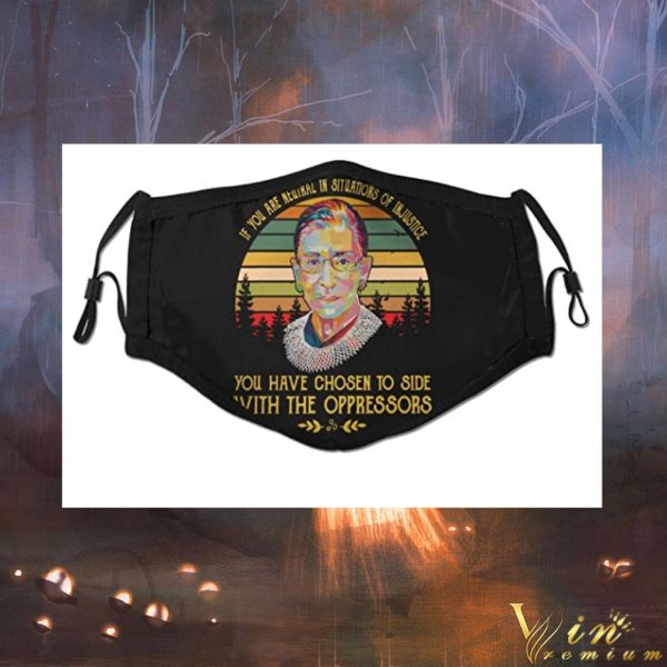RIP RBG if you are neutral in situations of injustice face mask 2