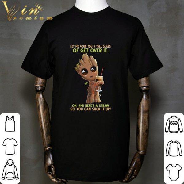 Baby Groot hug coffee let me pour you a tall glass of get over it shirt 2