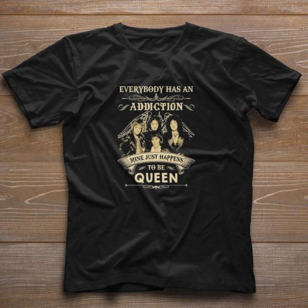 Funny Everybody has an Addiction mine just happens to be Queen shirt 1