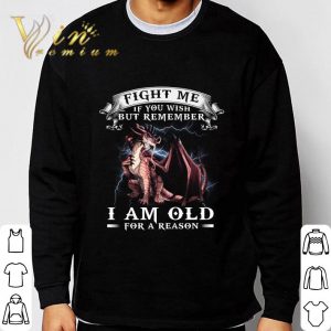 Dragon fight me if you wish but remember i am old for a reason shirt 5
