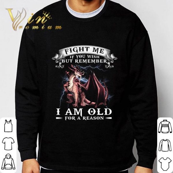 Dragon fight me if you wish but remember i am old for a reason shirt 3