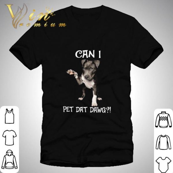 Can I pet dat dawg dog shirt 1