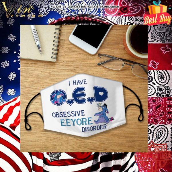 I have O.E.D. Obsessive Eeyore Disorder face mask 2