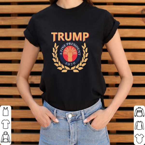 Premium Donald Trump A Fine President 2020 shirt 3