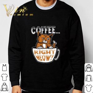 Coffee right meow cat shirt 5