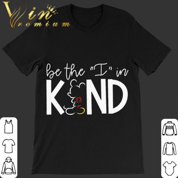 Best Mickey mouse Be the I in Kind shirt 1