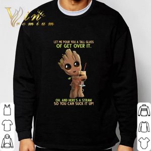 Baby Groot hug coffee let me pour you a tall glass of get over it shirt 5