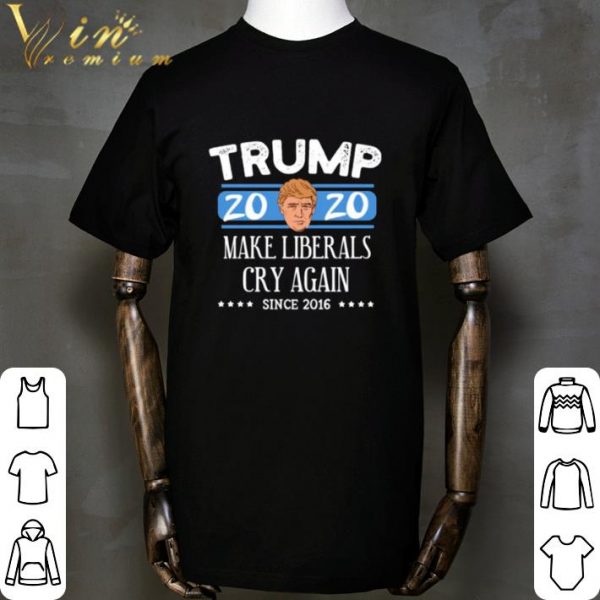 Head Donald Trump 2020 make liberals cry again since 2016 shirt 2
