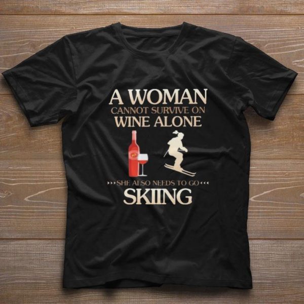 Pretty A Woman cannot survive on wine alone she also needs to go Skiing shirt 1