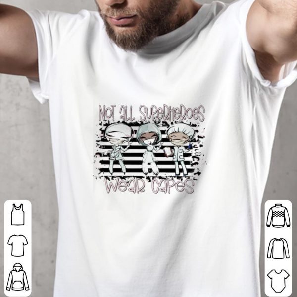 Funny Nurse Not all Superheroes wear capes shirt 2