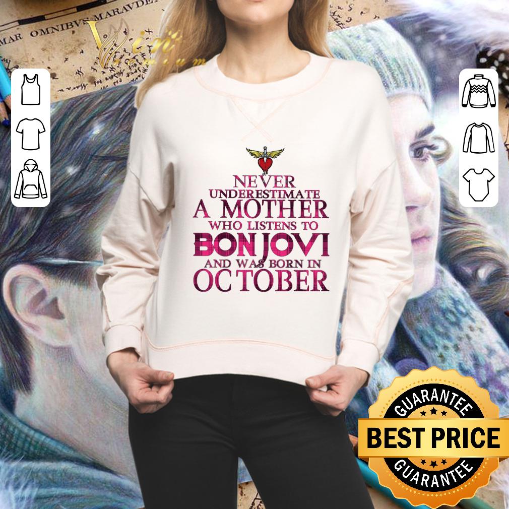 Hot Never underestimate a mother who listens to Bon Jovi born in october shirt Hot Never underestimate a mother who listens to Bon Jovi born in october shirt 2