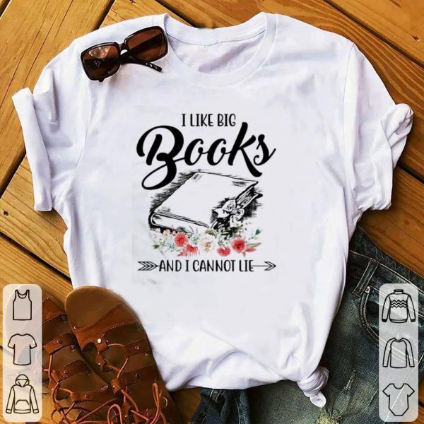 Official I like big books and I cannot lie flowers shirt 1