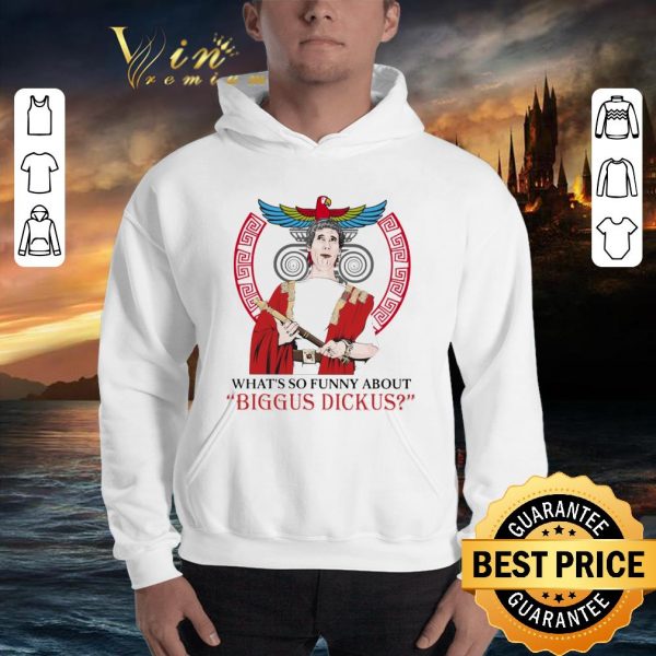 Awesome What's so funny about biggus dickus shirt 3