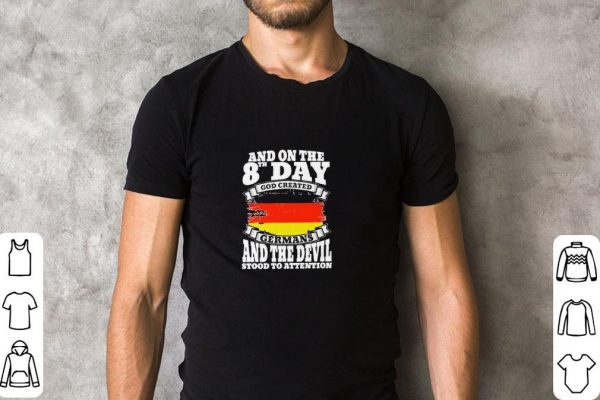 Pretty And on the 8th day God created Germans and the Devil stood to attention shirt 2