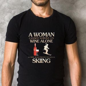 Pretty A Woman cannot survive on wine alone she also needs to go Skiing shirt 4