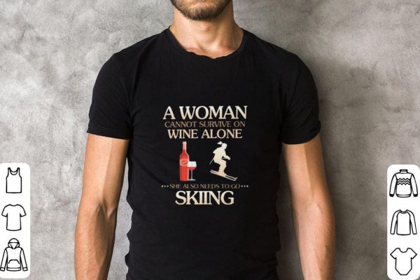 Pretty A Woman cannot survive on wine alone she also needs to go Skiing shirt 2