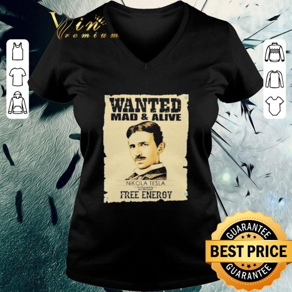 Top Wanted mad and alive nikola tesla reward Free Energy shirt 3