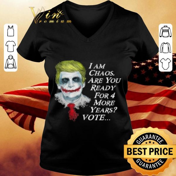 Hot Trump Joker I Am Chaos Are You Ready For 4 More Years Vote shirt 3