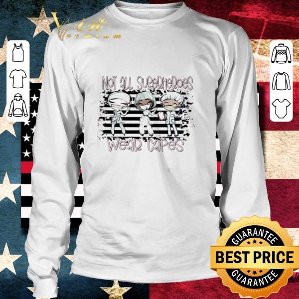 Funny Nurse Not all Superheroes wear capes shirt 3