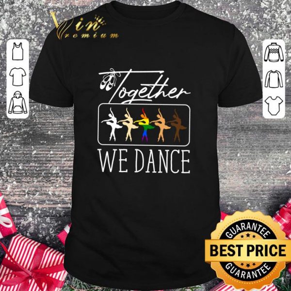 Original Together we dance ballet LGBT Black Lives Matter shirt 1