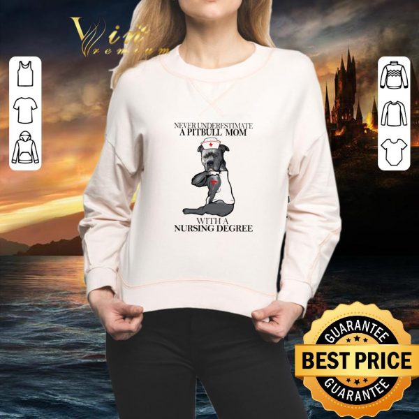 Awesome Never underestimate a Pitbull mom with a nursing degree shirt 2