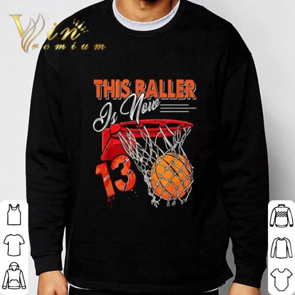 13th Birthday Basketball this baller is now shirt 3