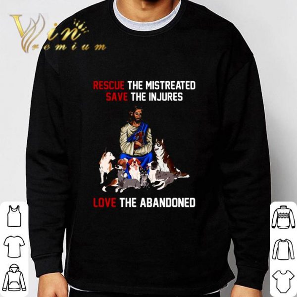 Jesus rescue the mistreated save the injures love the abandoned shirt 3