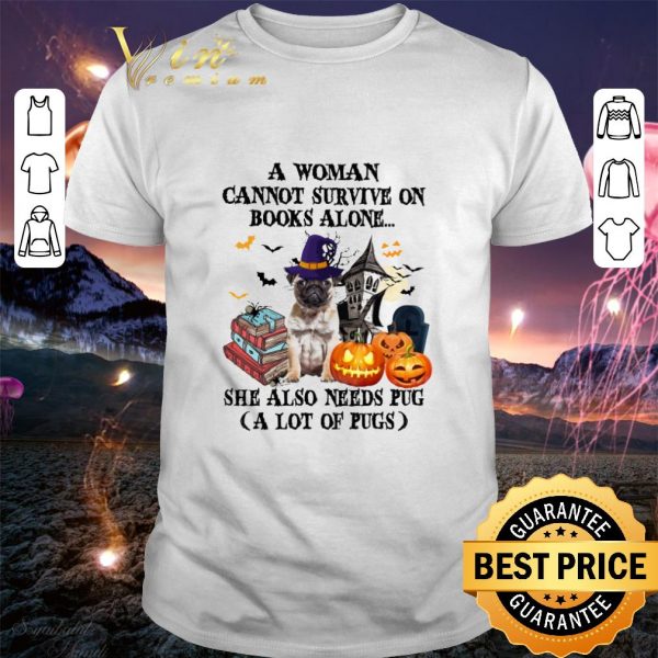 Best A woman cannot survive on books alone she also need Pug halloween shirt 1