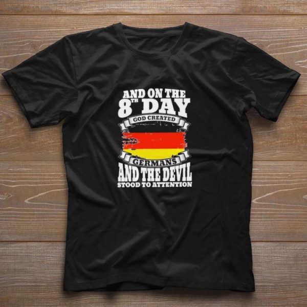 Pretty And on the 8th day God created Germans and the Devil stood to attention shirt 1