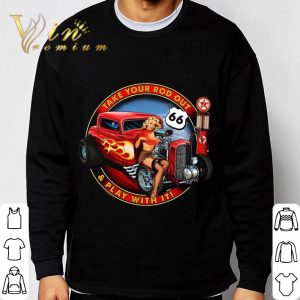Take Your Rod Out & Play With It Hot Rod shirt 5