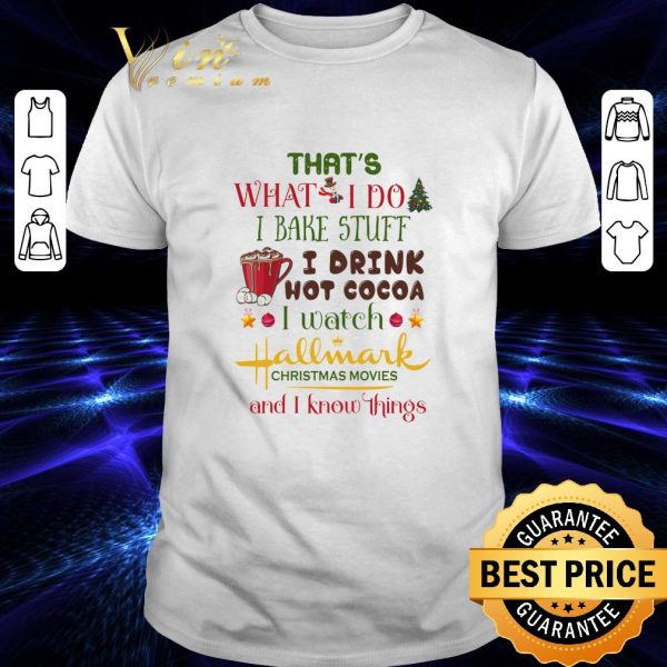 Premium That's what i do i bake stuff i drink hot cocoa i watch Hallmark shirt 1