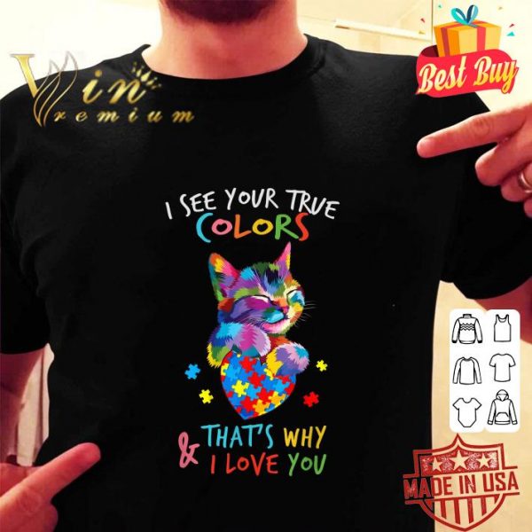 Hot Cat Autism heart i see your true colors that's why i love you shirt 2