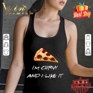 Hot Friends pizza i'm curvy and i like it shirt 5