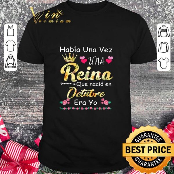 Official Habia Una Vez Una Reina Que Nacio En Octubre Era Yo shirt 1