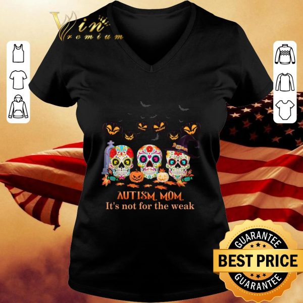 Sugar Skulls Autism Mom It's Not For The Weak Halloween shirt 3