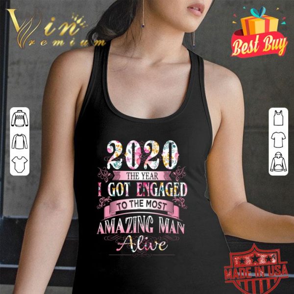 Official 2020 the year got engaged to the most amazing man alive flowers shirt 3